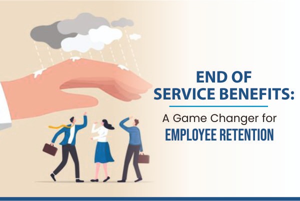 End of service Benefits: A Game Changer for Employee Retention